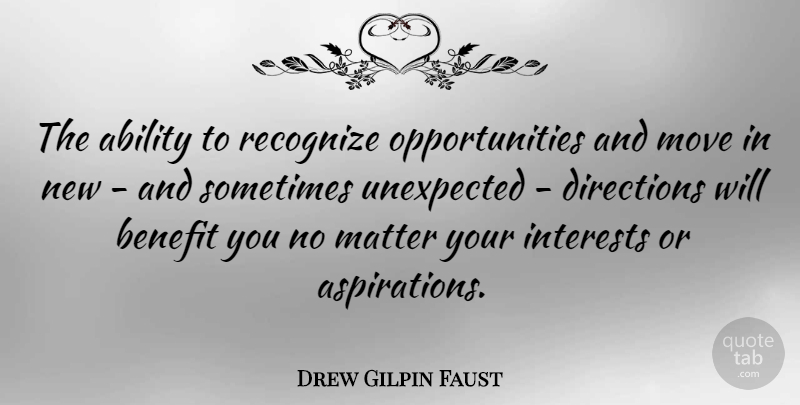 Drew Gilpin Faust Quote About Moving, Opportunity, Benefits: The Ability To Recognize Opportunities...