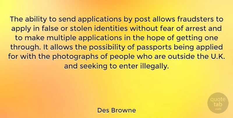 Des Browne Quote About Applied, Apply, Arrest, Enter, False: The Ability To Send Applications...