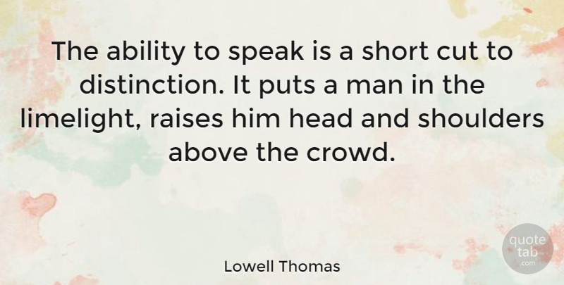Lowell Thomas Quote About Cutting, Men, Crowds: The Ability To Speak Is...