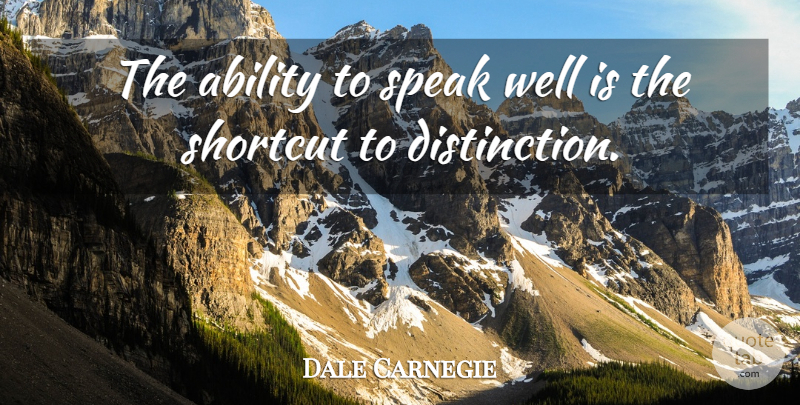 Dale Carnegie Quote About Shortcuts, Speak, Distinction: The Ability To Speak Well...