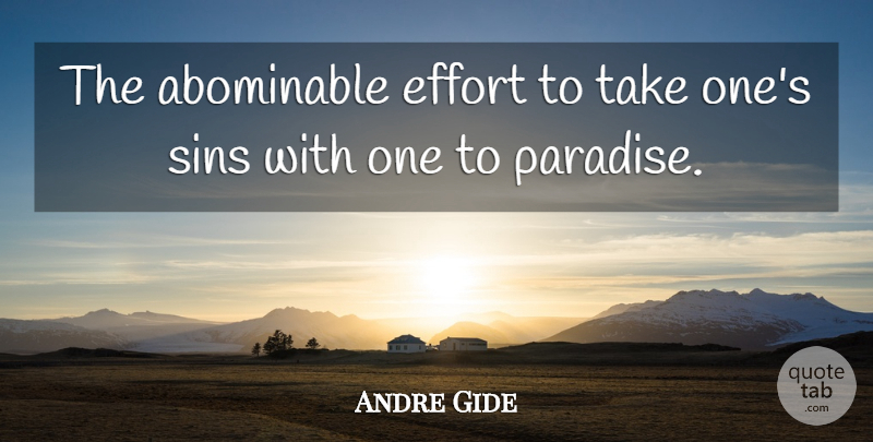 Andre Gide Quote About Effort, Paradise, Sin: The Abominable Effort To Take...
