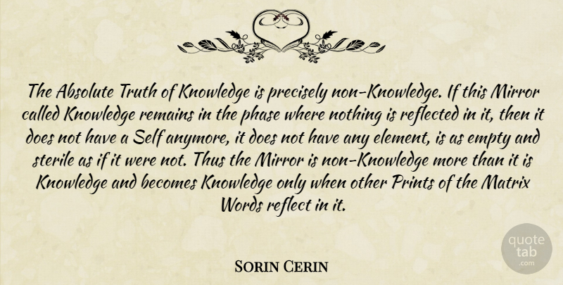 Sorin Cerin Quote About Absolute, Becomes, Empty, Knowledge, Matrix: The Absolute Truth Of Knowledge...