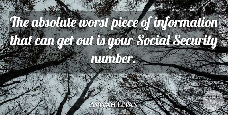 Avivah Litan Quote About Absolute, Information, Piece, Security, Social: The Absolute Worst Piece Of...