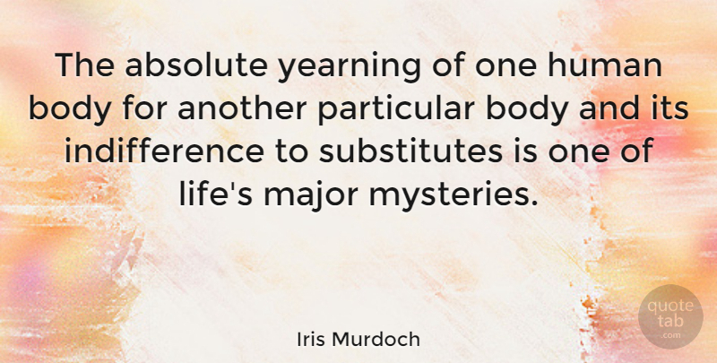 Iris Murdoch Quote About Life, Relationship, Marriage: The Absolute Yearning Of One...