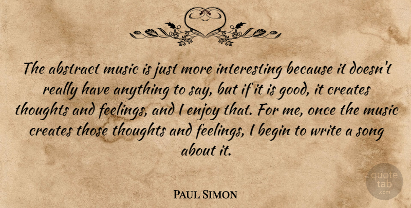 Paul Simon Quote About Song, Writing, Interesting: The Abstract Music Is Just...