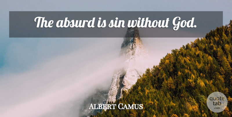 Albert Camus Quote About Sin, Absurd, Absurdity: The Absurd Is Sin Without...