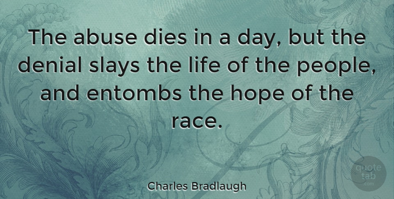Charles Bradlaugh Quote About Denial, Dies, Hope, Life: The Abuse Dies In A...