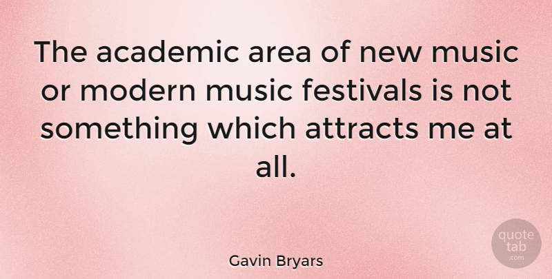 Gavin Bryars Quote About Festivals, Academic, Modern: The Academic Area Of New...
