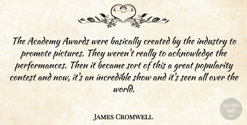 James Cromwell Quote About Academy, Basically, Became, Contest, Created: The Academy Awards Were Basically...