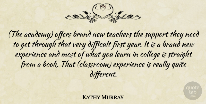 Kathy Murray Quote About Brand, College, Difficult, Experience, Learn: The Academy Offers Brand New...