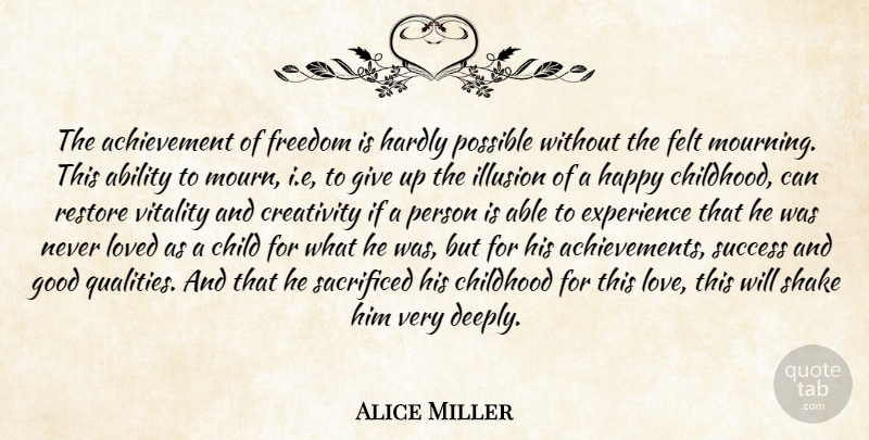 Alice Miller Quote About Children, Giving Up, Self Esteem: The Achievement Of Freedom Is...