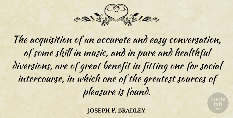 Joseph P. Bradley Quote About Accurate, Benefit, Easy, Fitting, Great: The Acquisition Of An Accurate...