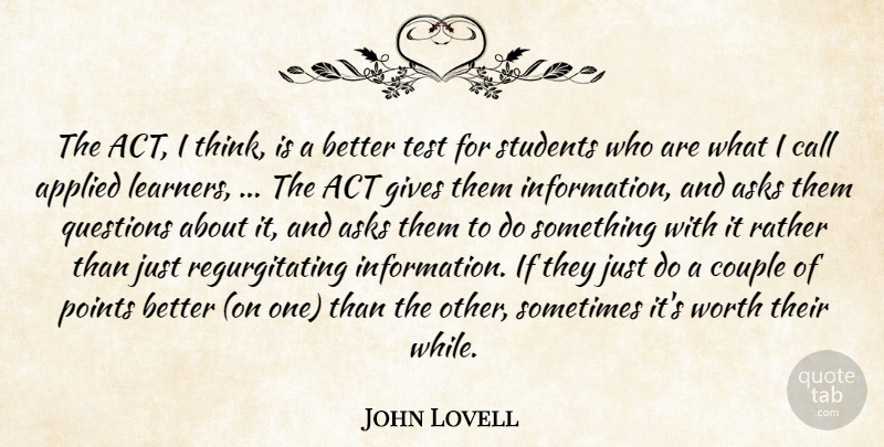 John Lovell Quote About Act, Applied, Asks, Call, Couple: The Act I Think Is...
