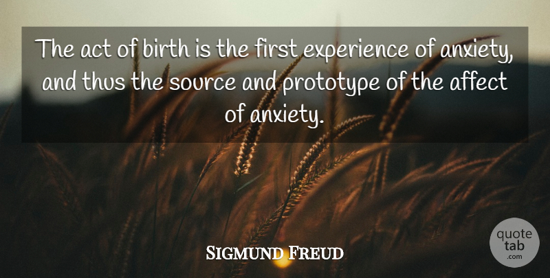 Sigmund Freud Quote About Anxiety, Firsts, Birth: The Act Of Birth Is...