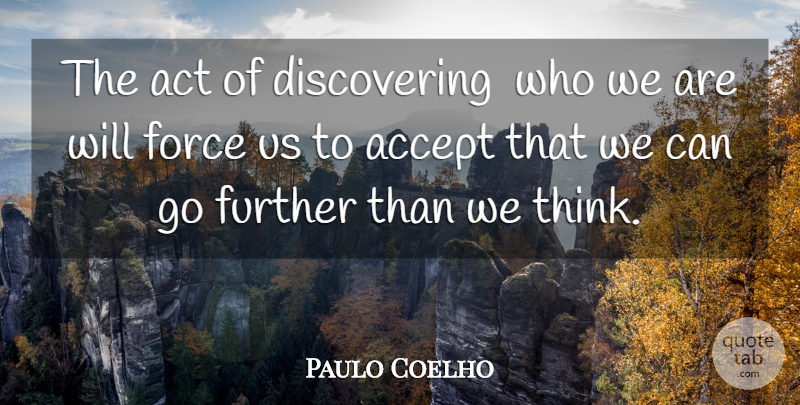 Paulo Coelho Quote About Thinking, Who We Are, Accepting: The Act Of Discovering Who...