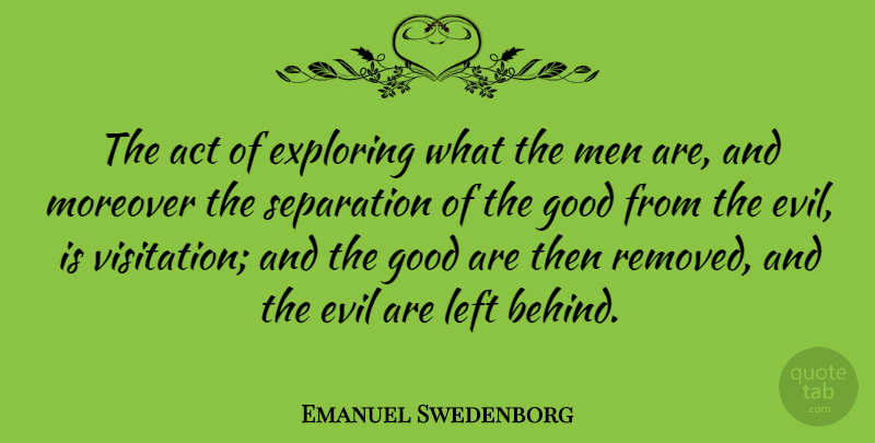 Emanuel Swedenborg Quote About Men, Evil, Separation: The Act Of Exploring What...
