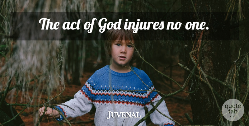 Juvenal Quote About Action: The Act Of God Injures...