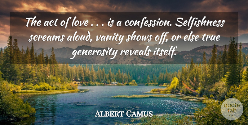 Albert Camus Quote About Selfish, Love Is, Vanity: The Act Of Love Is...