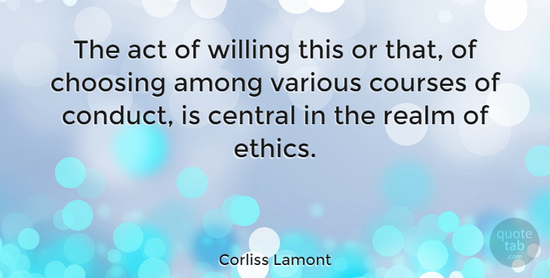 Corliss Lamont Quote About Ethics, Realms, Willing: The Act Of Willing This...
