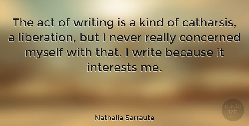 Nathalie Sarraute Quote About Writing, Catharsis, Kind: The Act Of Writing Is...