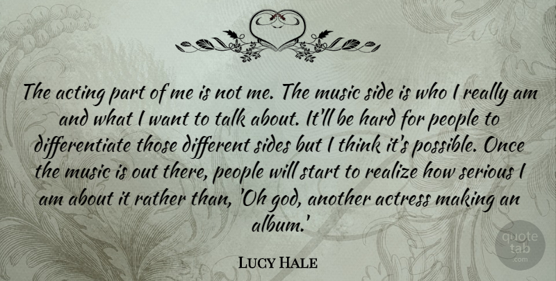 Lucy Hale Quote About Acting, Actress, God, Hard, Music: The Acting Part Of Me...