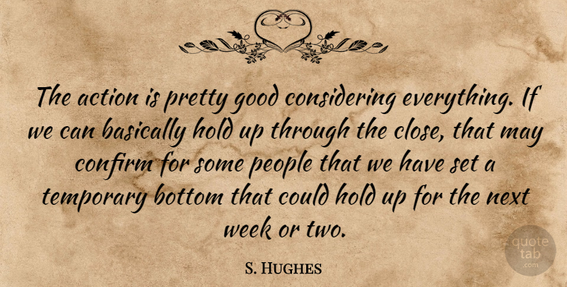 S. Hughes Quote About Action, Basically, Bottom, Confirm, Good: The Action Is Pretty Good...