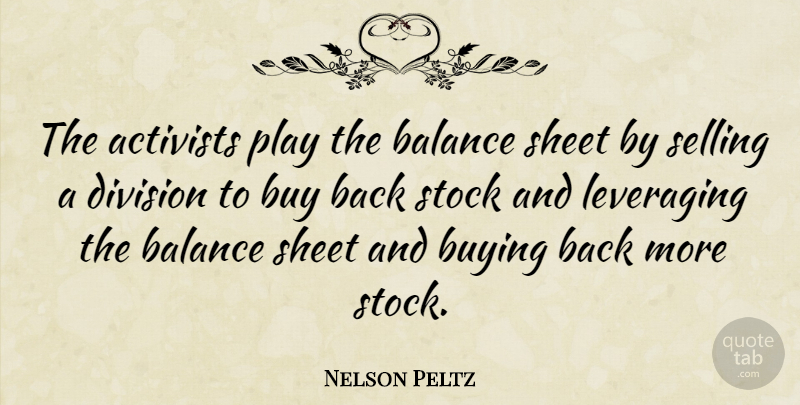 Nelson Peltz Quote About Activists, Balance, Buy, Buying, Division: The Activists Play The Balance...