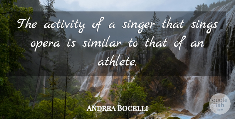Andrea Bocelli Quote About Athlete, Opera, Singers: The Activity Of A Singer...