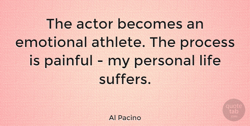 Al Pacino Quote About Athlete, Emotional, Suffering: The Actor Becomes An Emotional...