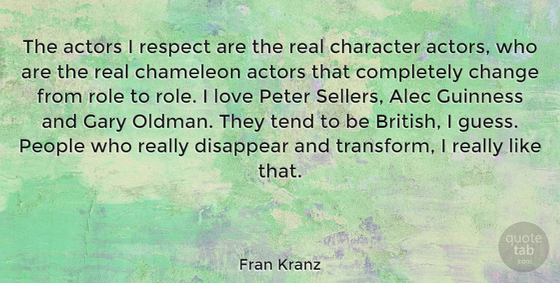 Fran Kranz Quote About Real, Character, People: The Actors I Respect Are...