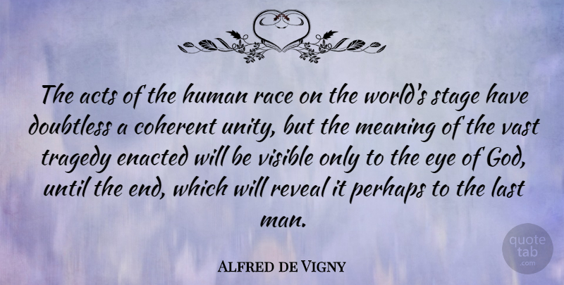 Alfred de Vigny Quote About Eye, Men, Race: The Acts Of The Human...