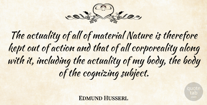 Edmund Husserl Quote About Actuality, Along, German Philosopher, Including, Kept: The Actuality Of All Of...