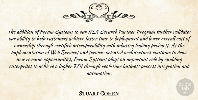Stuart Cohen Quote About Ability, Achieve, Addition, Business, Continue: The Addition Of Forum Systems...