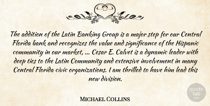Michael Collins Quote About Addition, Banking, Central, Civic, Community: The Addition Of The Latin...