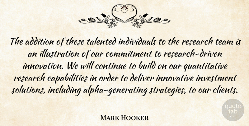 Mark Hooker Quote About Addition, Build, Commitment, Continue, Deliver: The Addition Of These Talented...