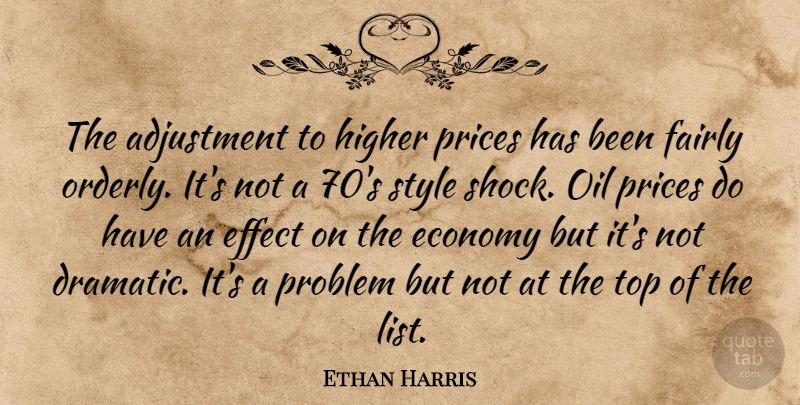 Ethan Harris Quote About Adjustment, Economy, Effect, Fairly, Higher: The Adjustment To Higher Prices...