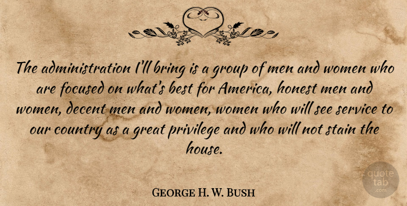 George H. W. Bush Quote About Best, Bring, Country, Decent, Focused: The Administration Ill Bring Is...