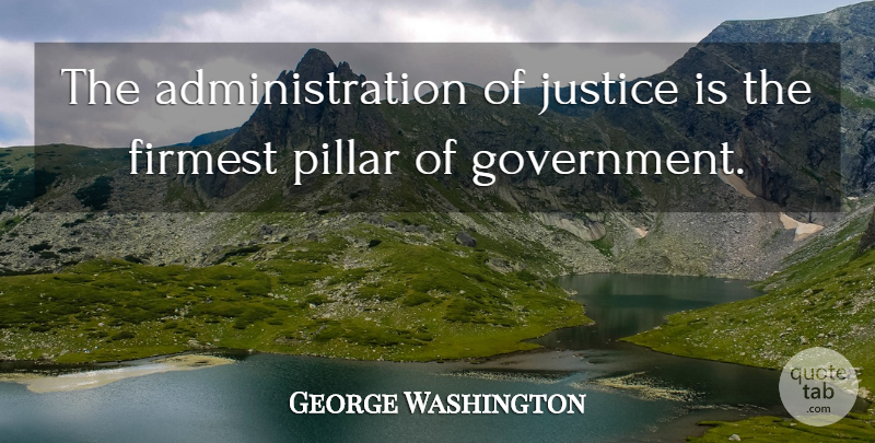 George Washington Quote About Wisdom, 4th Of July, Government: The Administration Of Justice Is...