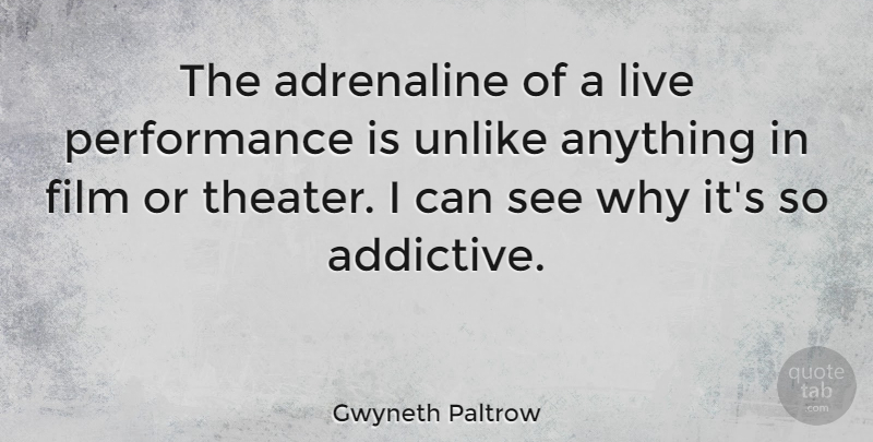 Gwyneth Paltrow Quote About Film, Theater, Adrenaline: The Adrenaline Of A Live...