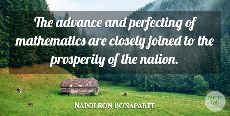 Napoleon Bonaparte Quote About Prosperity, Mathematics, Nations: The Advance And Perfecting Of...