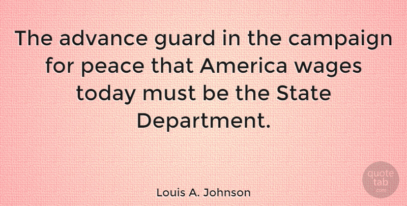 Louis A. Johnson Quote About Advance, America, Guard, Peace, State: The Advance Guard In The...