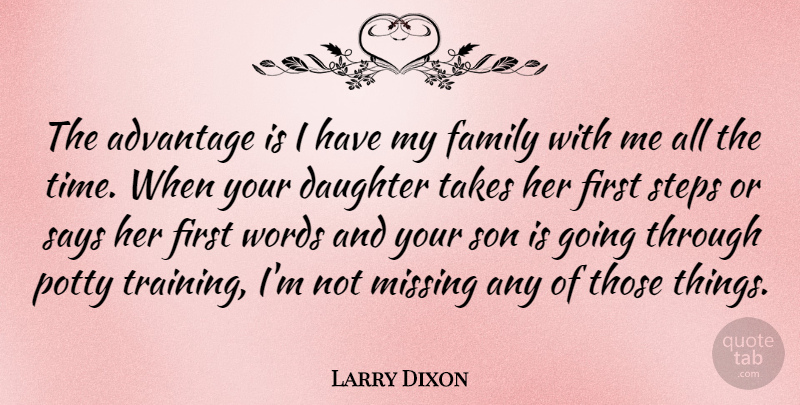 Larry Dixon Quote About Advantage, Daughter, Family, Missing, Says: The Advantage Is I Have...