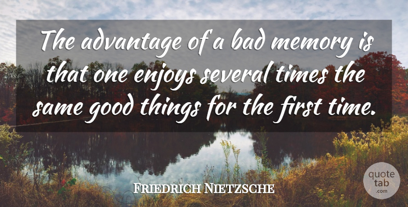 Friedrich Nietzsche Quote About Funny Inspirational, Memories, Philosophical: The Advantage Of A Bad...