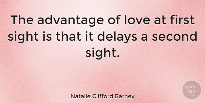 Natalie Clifford Barney Quote About First Love, Sight, Delay: The Advantage Of Love At...
