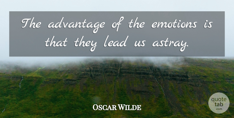 Oscar Wilde Quote About Drinking, Emotion, Advantage: The Advantage Of The Emotions...