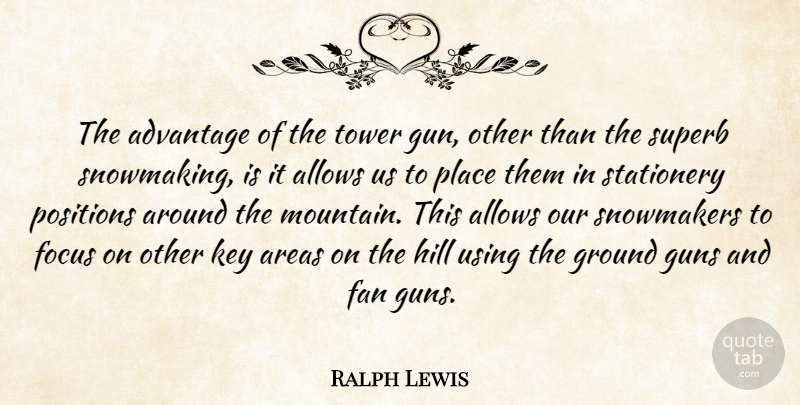 Ralph Lewis Quote About Advantage, Areas, Fan, Focus, Ground: The Advantage Of The Tower...