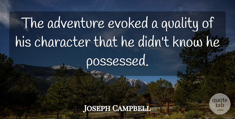 Joseph Campbell Quote About Inspirational, Life, Positive: The Adventure Evoked A Quality...
