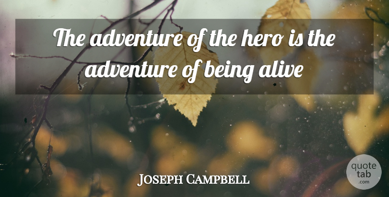 Joseph Campbell Quote About Hero, Adventure, Alive: The Adventure Of The Hero...