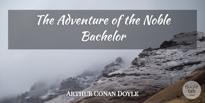 Arthur Conan Doyle Quote About Silly, Adventure, Noble: The Adventure Of The Noble...
