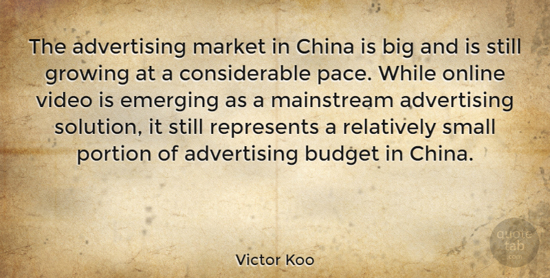 Victor Koo Quote About Advertising, China, Emerging, Growing, Mainstream: The Advertising Market In China...